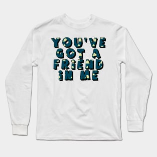 you have got a friend in me Long Sleeve T-Shirt